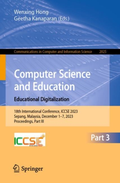 Computer Science and Education. Educational Digitalization : 18th International Conference, ICCSE 2023, Sepang, Malaysia, December 1–7, 2023, Proceedings, Part III, Paperback / softback Book