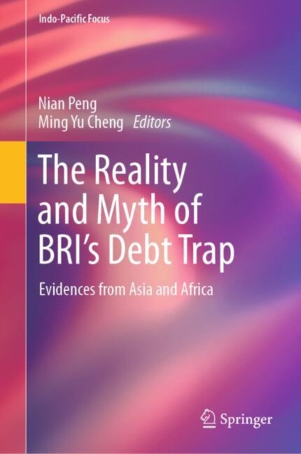 The Reality and Myth of BRI’s Debt Trap : Evidences from Asia and Africa, Hardback Book