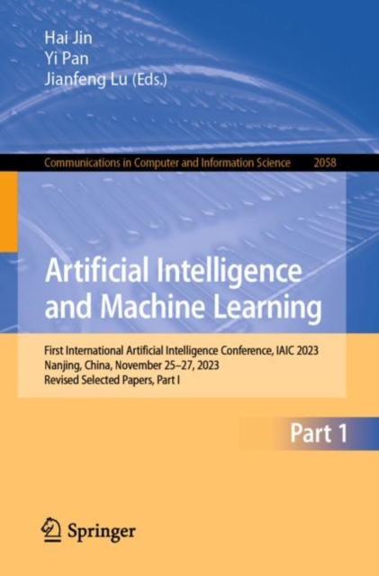 Artificial Intelligence and Machine Learning : First International Artificial Intelligence Conference, IAIC 2023, Nanjing, China, November 25–27, 2023, Revised Selected Papers, Part I, Paperback / softback Book