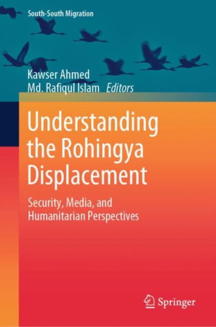 Understanding the Rohingya Displacement : Security, Media, and Humanitarian Perspectives, Hardback Book