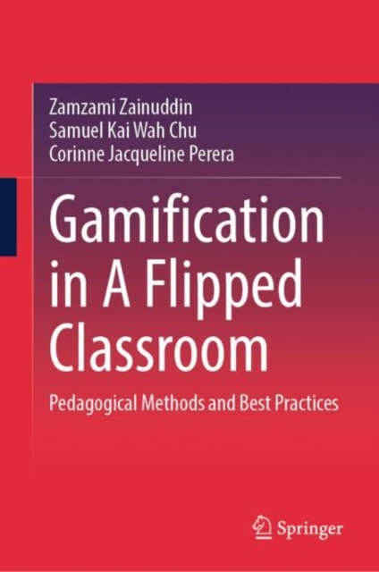 Gamification in A Flipped Classroom : Pedagogical Methods and Best Practices, Hardback Book