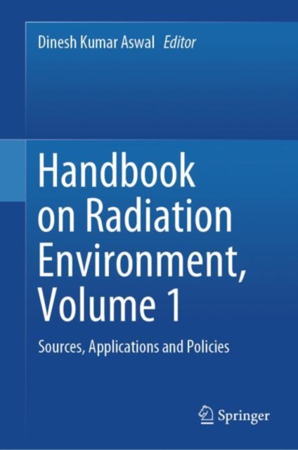 Handbook on Radiation Environment, Volume 1 : Sources, Applications and Policies, Hardback Book