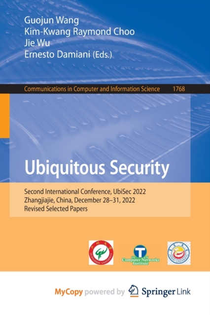 Ubiquitous Security : Second International Conference, UbiSec 2022, Zhangjiajie, China, December 28-31, 2022, Revised Selected Papers, Paperback Book