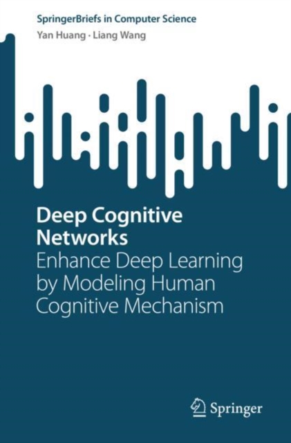 Deep Cognitive Networks : Enhance Deep Learning by Modeling Human Cognitive Mechanism, Paperback / softback Book