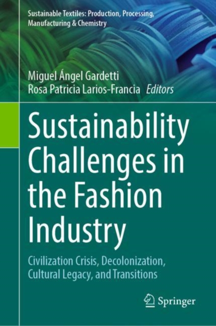 Sustainability Challenges in the Fashion Industry : Civilization Crisis, Decolonization, Cultural Legacy, and Transitions, Hardback Book