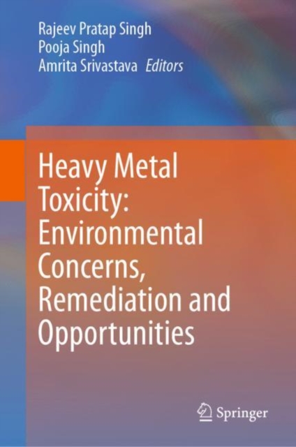 Heavy Metal Toxicity: Environmental Concerns, Remediation and Opportunities, Hardback Book