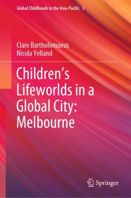 Children’s Lifeworlds in a Global City: Melbourne, Hardback Book