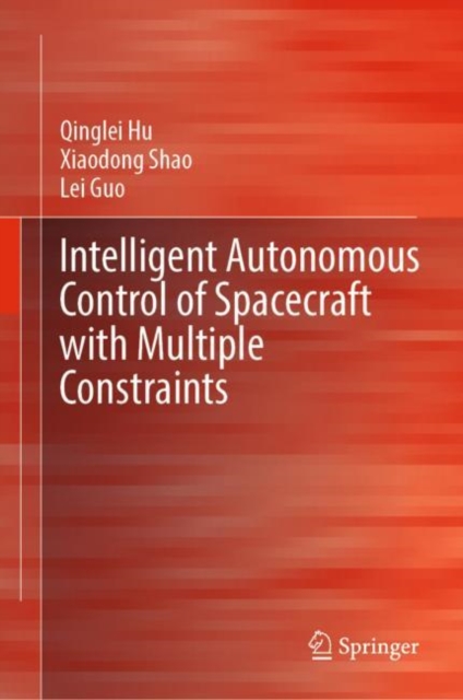 Intelligent Autonomous Control of Spacecraft with Multiple Constraints, Hardback Book