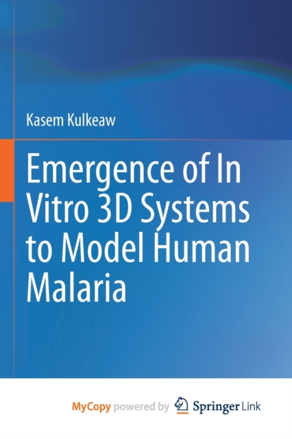 Emergence of In Vitro 3D Systems to Model Human Malaria, Paperback Book