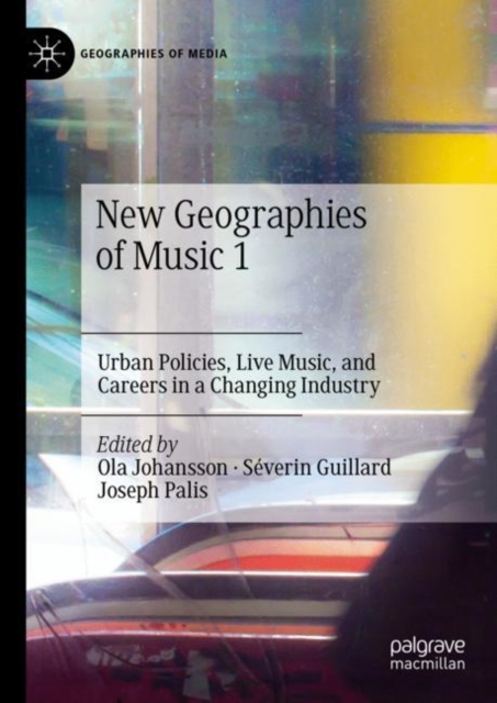New Geographies of Music 1 : Urban Policies, Live Music, and Careers in a Changing Industry, Hardback Book