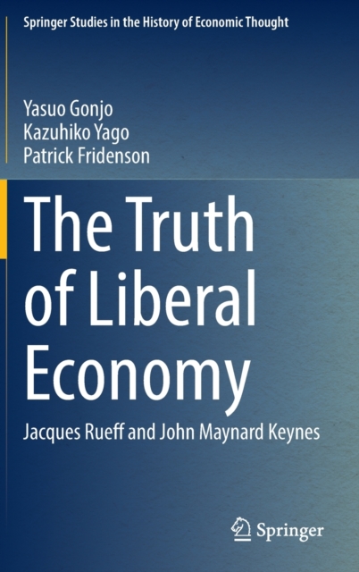 The Truth of Liberal Economy : Jacques Rueff and John Maynard Keynes, Hardback Book