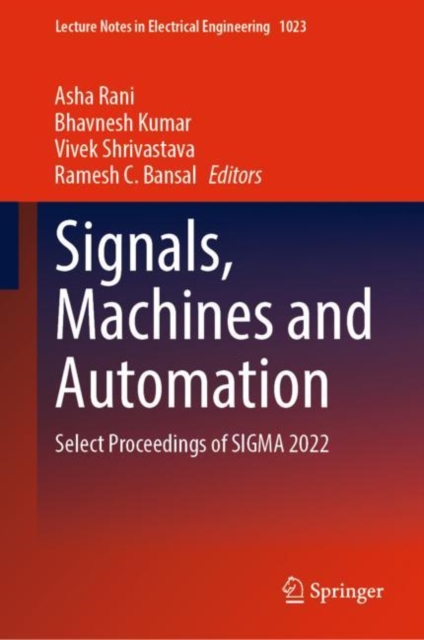 Signals, Machines and Automation : Select Proceedings of SIGMA 2022, Hardback Book