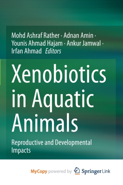 Xenobiotics in Aquatic Animals : Reproductive and Developmental Impacts, Paperback Book