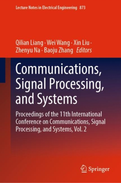Communications, Signal Processing, and Systems : Proceedings of the 11th International Conference on Communications, Signal Processing, and Systems, Vol. 2, Hardback Book