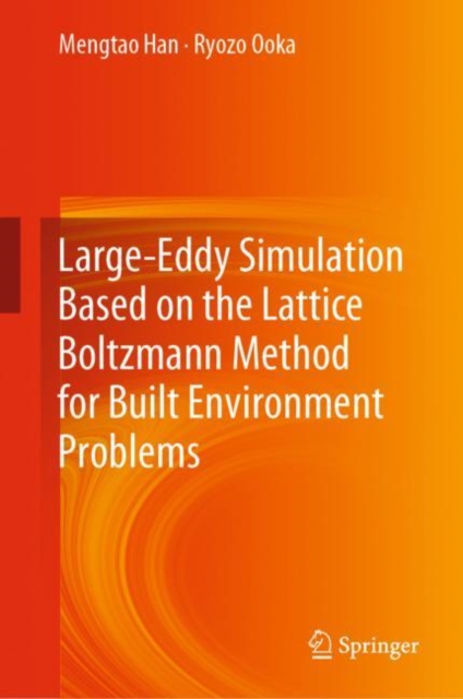 Large-Eddy Simulation Based on the Lattice Boltzmann Method for Built Environment Problems, Hardback Book