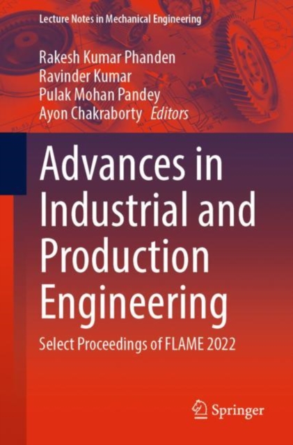 Advances in Industrial and Production Engineering : Select Proceedings of FLAME 2022, Paperback / softback Book