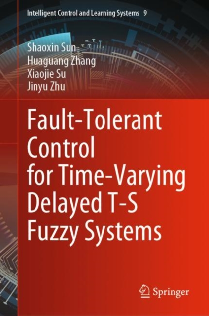 Fault-Tolerant Control for Time-Varying Delayed T-S Fuzzy Systems, Hardback Book