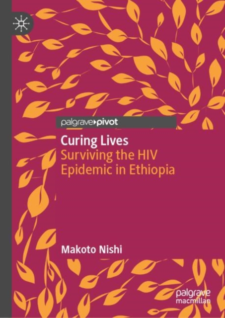 Curing Lives : Surviving the HIV Epidemic in Ethiopia, Hardback Book