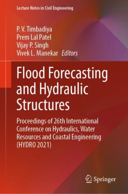 Flood Forecasting and Hydraulic Structures : Proceedings of 26th International Conference on Hydraulics, Water Resources and Coastal Engineering (HYDRO 2021), Hardback Book