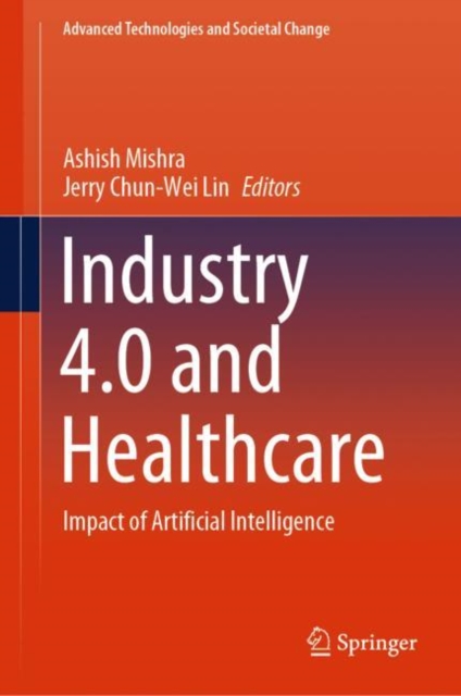 Industry 4.0 and Healthcare : Impact of Artificial Intelligence, Hardback Book