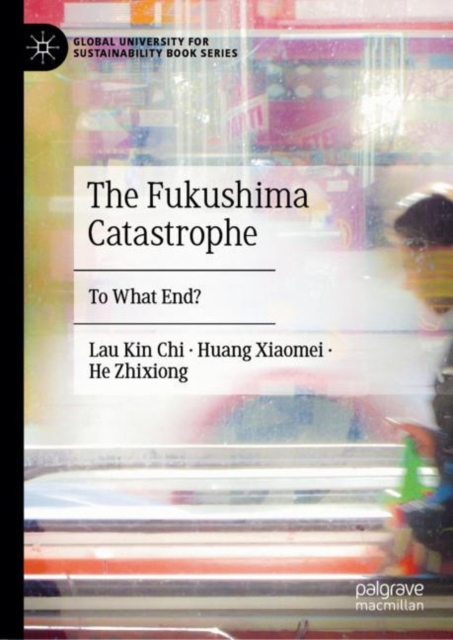 The Fukushima Catastrophe : To What End?, Hardback Book