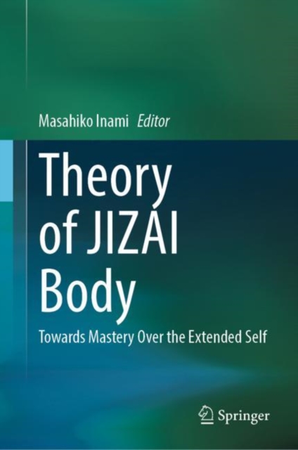 Theory of JIZAI Body : Towards Mastery Over the Extended Self, Hardback Book