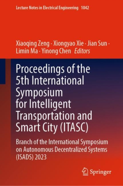 Proceedings of the 5th International Symposium for Intelligent Transportation and Smart City (ITASC) : Branch of the International Symposium on Autonomous Decentralized Systems (ISADS) 2023, Hardback Book