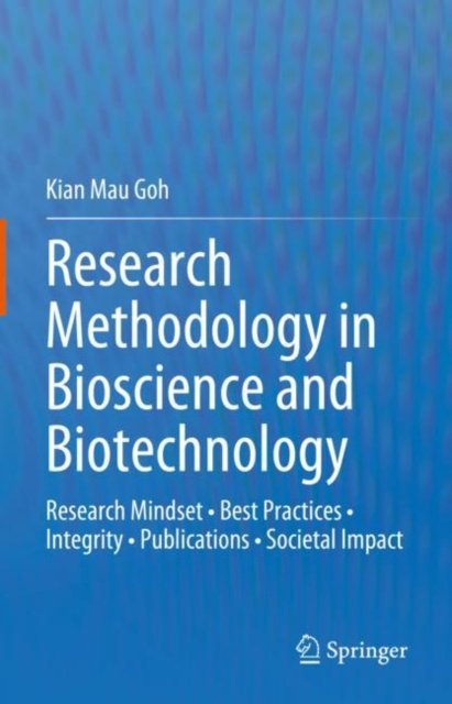 Research Methodology in Bioscience and Biotechnology : Research Mindset • Best Practices • Integrity • Publications • Societal Impact, Hardback Book