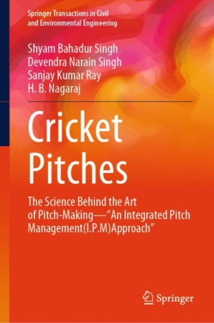 Cricket Pitches : The Science Behind the Art of Pitch-Making—“An Integrated Pitch Management (I.P.M) Approach”, Hardback Book