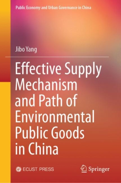 Effective Supply Mechanism and Path of Environmental Public Goods in China, Hardback Book