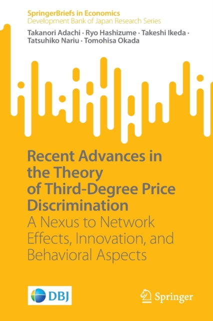 Recent Advances in the Theory of Third-Degree Price Discrimination : A Nexus to Network Effects, Innovation, and Behavioral Aspects, Paperback / softback Book