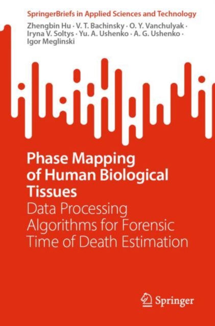 Phase Mapping of Human Biological Tissues : Data Processing Algorithms for Forensic Time of Death Estimation, Paperback / softback Book