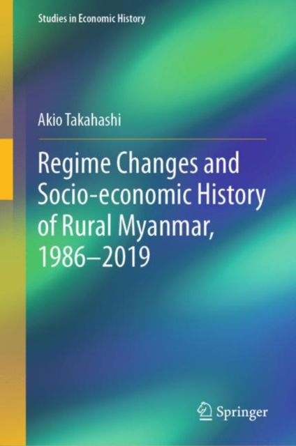 Regime Changes and Socio-economic History of Rural Myanmar, 1986-2019, Hardback Book