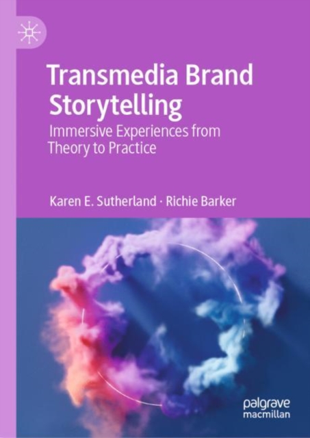 Transmedia Brand Storytelling : Immersive Experiences from Theory to Practice, Hardback Book