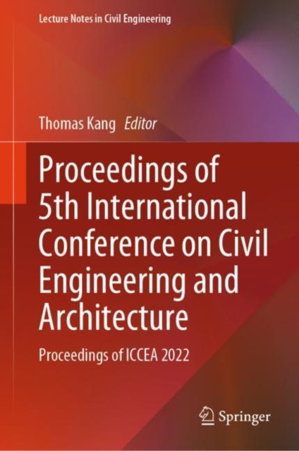 Proceedings of 5th International Conference on Civil Engineering and Architecture : Proceedings of ICCEA 2022, Hardback Book