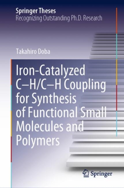 Iron-Catalyzed C-H/C-H Coupling for Synthesis of Functional Small Molecules and Polymers, Hardback Book