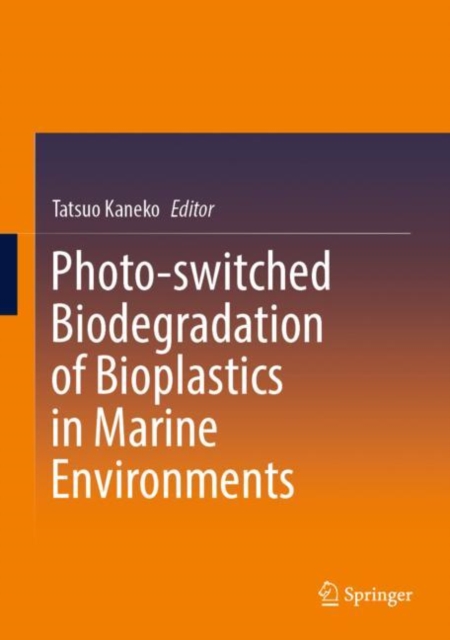 Photo-switched Biodegradation of Bioplastics in Marine Environments, Hardback Book