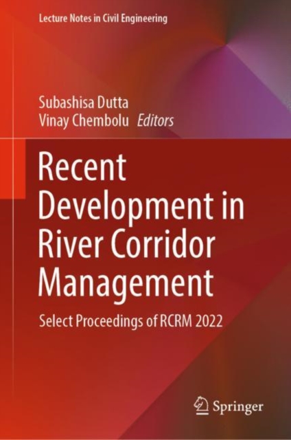 Recent Development in River Corridor Management : Select Proceedings of RCRM 2022, Hardback Book