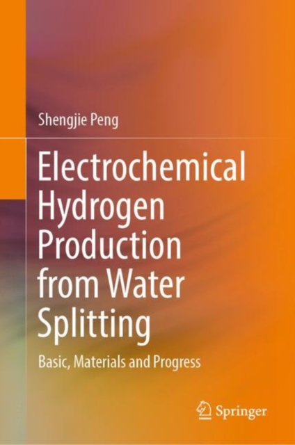 Electrochemical Hydrogen Production from Water Splitting : Basic, Materials and Progress, Hardback Book