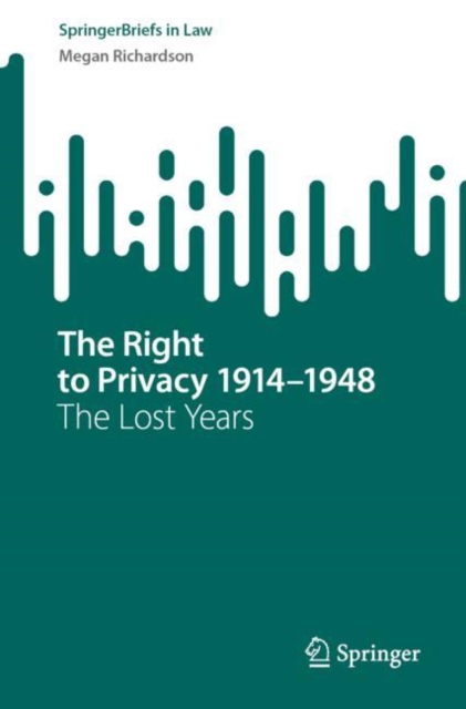 The Right to Privacy 1914-1948 : The Lost Years, Paperback / softback Book