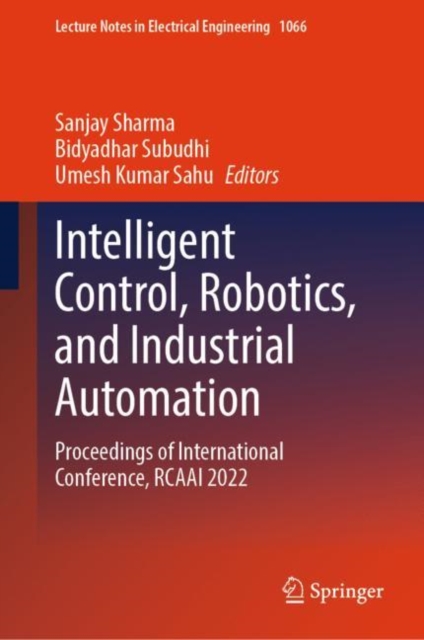 Intelligent Control, Robotics, and Industrial Automation : Proceedings of International Conference, RCAAI 2022, Hardback Book