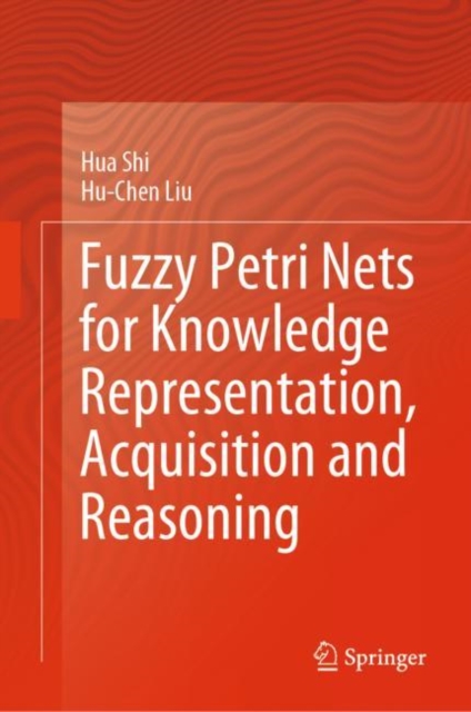 Fuzzy Petri Nets for Knowledge Representation, Acquisition and Reasoning, Hardback Book