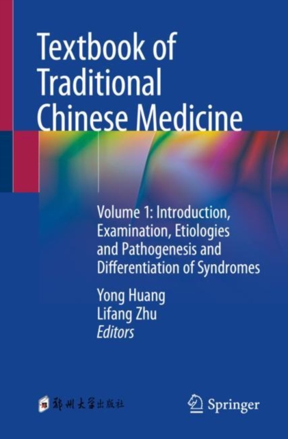 Textbook of Traditional Chinese Medicine : Volume 1: Introduction, Examination, Etiologies and Pathogenesis and Differentiation of Syndromes, Paperback / softback Book