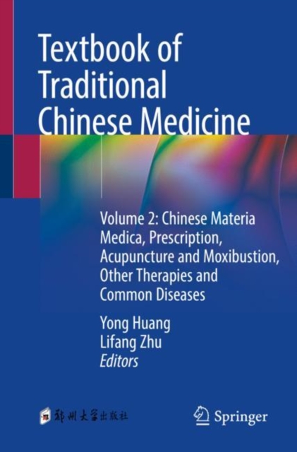 Textbook of Traditional Chinese Medicine : Volume 2: Chinese Materia Medica, Prescription, Acupuncture and Moxibustion, Other Therapies and Common Diseases, Paperback / softback Book