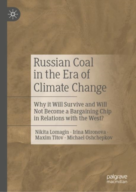 Russian Coal in the Era of Climate Change : Why it Will Survive and Will Not Become a Bargaining Chip in Relations with the West?, Hardback Book