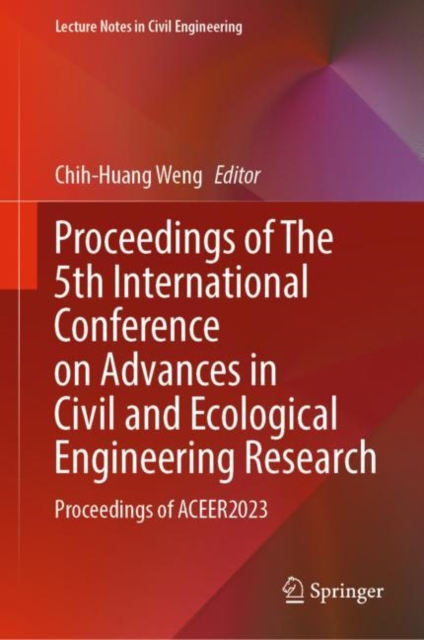 Proceedings of The 5th International Conference on Advances in Civil and Ecological Engineering Research : Proceedings of ACEER2023, Hardback Book