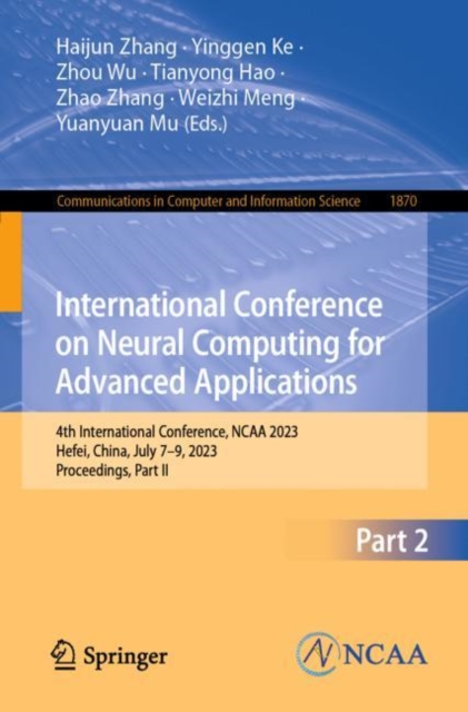 International Conference on Neural Computing for Advanced Applications : 4th International Conference, NCAA 2023, Hefei, China, July 7-9, 2023, Proceedings, Part II, Paperback / softback Book