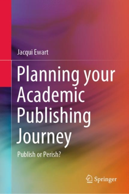 Planning your Academic Publishing Journey : Publish or Perish?, Hardback Book