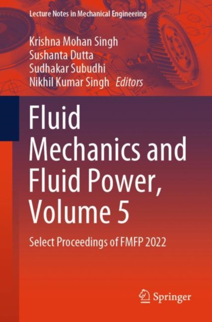 Fluid Mechanics and Fluid Power, Volume 5 : Select Proceedings of FMFP 2022, Paperback / softback Book