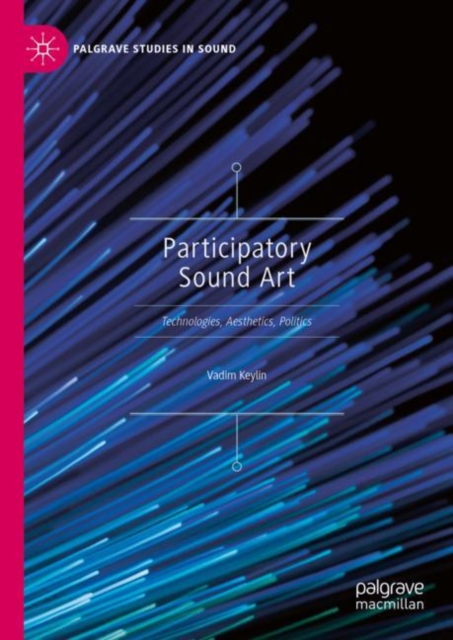 Participatory Sound Art : Technologies, Aesthetics, Politics, Hardback Book